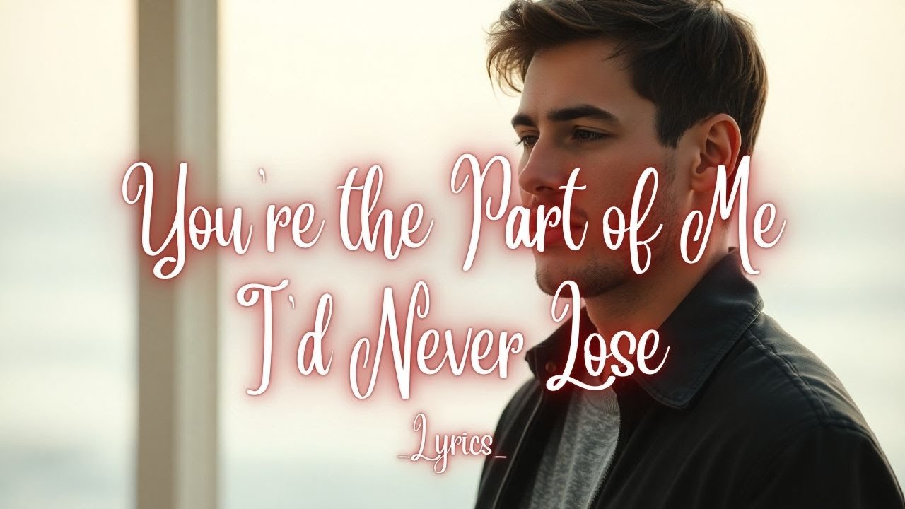 You’re the Part of Me I’d Never Lose – A Love Song About Becoming Your Best Self Together