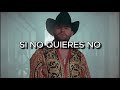 SI NO QUIERES NO - Luis R Conriquez, Neton Vega