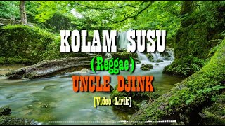 KOLAM SUSU (Reggae) - Uncle Djink I [Video Lirik]
