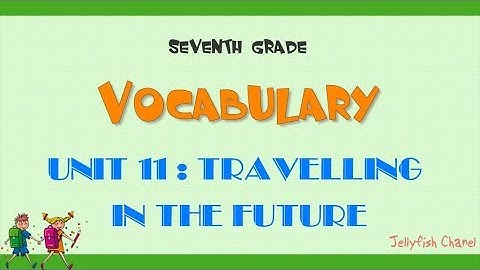 Từ vựng tiếng Anh lớp 7 - Unit 11 Travelling in the future - Chương trình mới