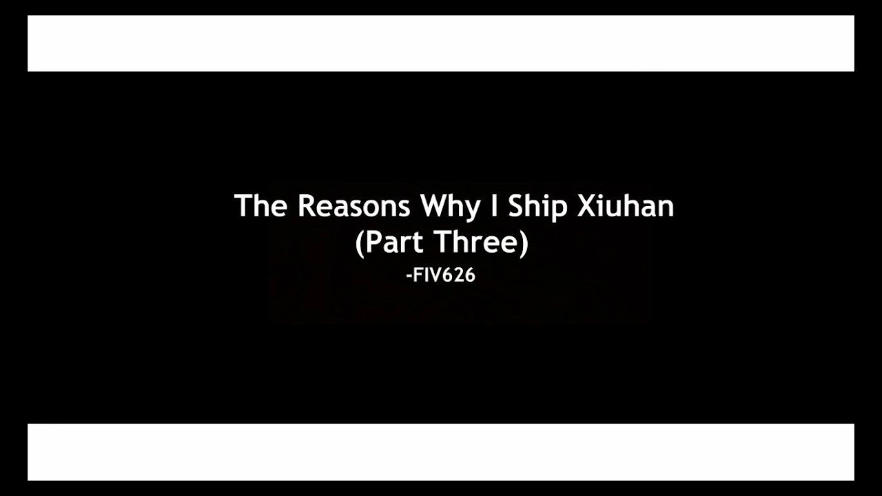 The reasons why I ship Xiuhan (part three)