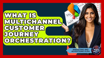 What Is Multichannel Customer Journey Orchestration? - Marketing and Advertising Guru