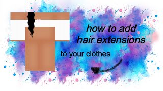 How To Add Hair Extensions To Clothing On Roblox Youtube - roblox t shirt hair extensions