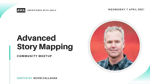 Advanced Story Mapping - Kevin Callahan