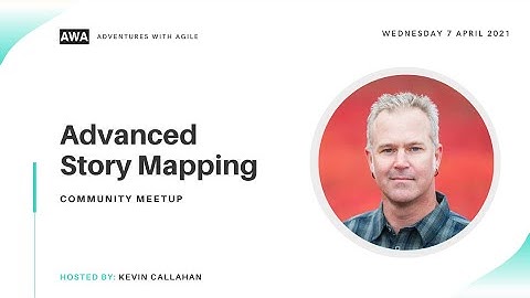 Advanced Story Mapping - Kevin Callahan