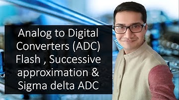 Analog to Digital Converters (ADC) | Flash ADC | Successive approximation | Sigma delta ADC