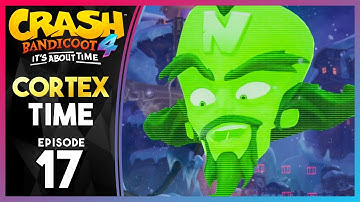 CORTEX TIME! - Part 17 - Crash Bandicoot 4: It