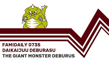 Famidaily - Episode 0735 - Daikaijuu Deburasu/The Giant Monster Deburus (大怪獣デブラス)
