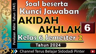 SOAL DAN KUNCI JAWABAN || Akidah Akhlak || PAT || KELAS 6 SEMESTER 2 || TAHUN 2024