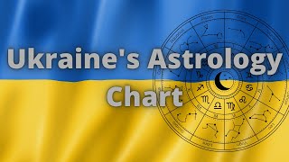 Ukraine's Astrology Chart - Key to Unlocking the Door to Humanity's Future 2022