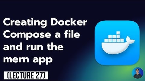 Creating Docker Compose a file and run the mern app - Docker For Beginner