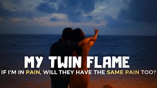 If I'm in pain and they are my twin flame, will they have the same pain too?