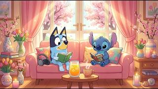 Stitch & Bluey Calm Indoor Spring 🌷 Chill Lofi Beats for Study & Work 🍵 Soft Cozy Morning Vibes