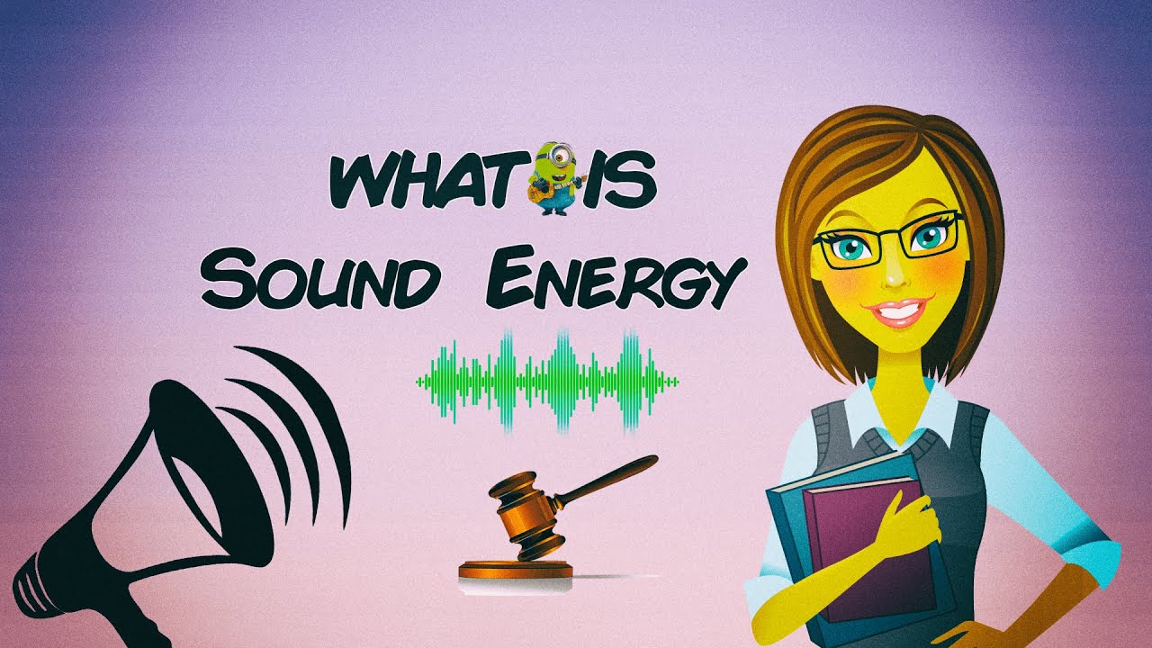 What Is Sound Energy Science Educational Videos With Real Life What Is Sound Energy Science Educational Videos With Real Life