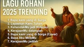 Lagu Rohani 2025 Trending | Album Doa Bapa Kami yang di Surga | Worship & Prayer Songs