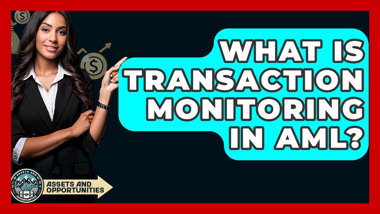 What Is Transaction Monitoring In AML? - AssetsandOpportunity.org