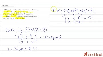 Let A be vector parallel to line of intersection of planes `P_1 and P_2`. Plane `P_1`