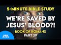 We’re SAVED by JESUS’ BLOOD?! ~ Romans 5:9-10 ~ Christian KJV Bible Study