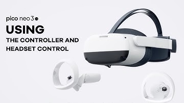 Pico Neo3 Link：Using the Controller and Headset Control