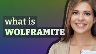 Wolframite Meaning Of Wolframite