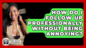 How Do I Follow Up Professionally Without Being Annoying? - TheEmailToolbox.com