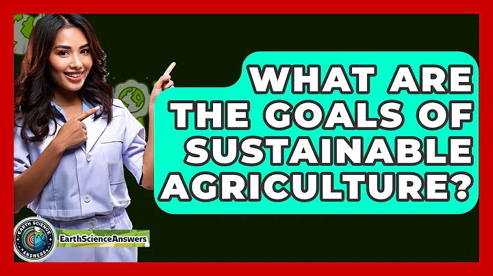 What Are The Goals Of Sustainable Agriculture? - Earth Science Answers