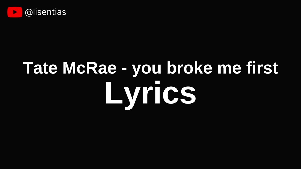 Tate McRae you broke me first Lyrics YouTube