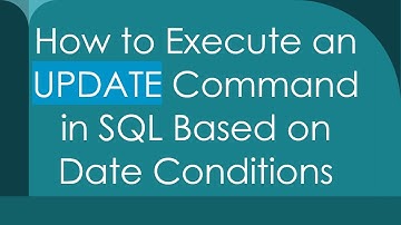 How to Execute an UPDATE Command in SQL Based on Date Conditions