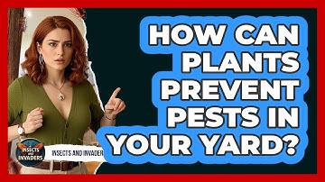 How Can Plants Prevent Pests In Your Yard? - Insects and Invaders
