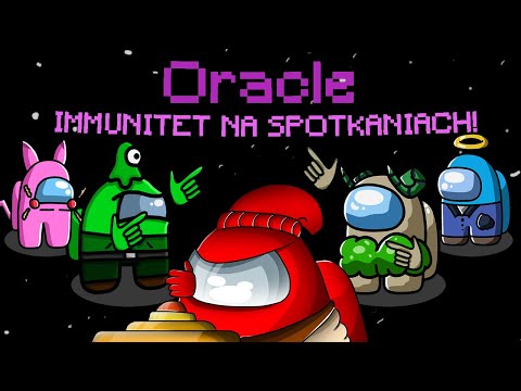 DOSTAŁA ODE MNIE IMMUNITET JAKO ORACLE I BYŁA NIEŚMIERTELNA W AMONG US!