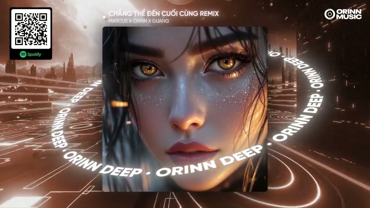 CHẲNG THỂ ĐẾN CUỐI CÙNG REMIX - MARCUS x ORINN x GUANG