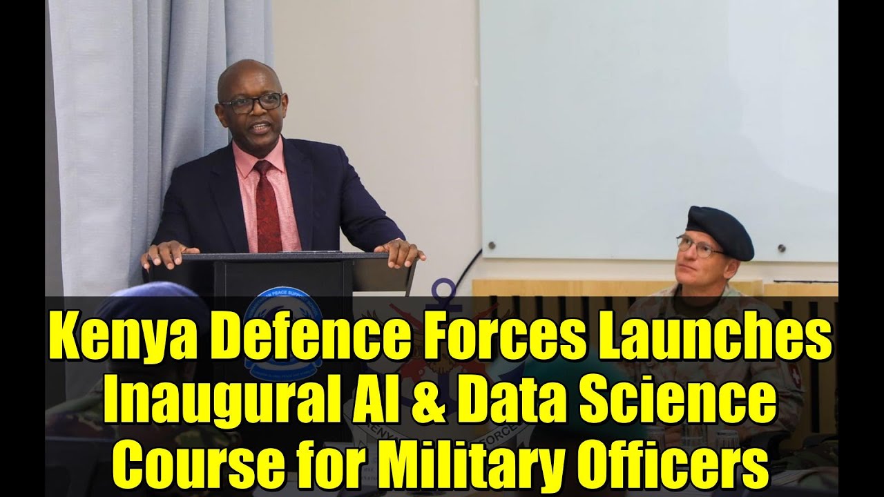Kenya Defence Forces Launches Inaugural AI & Data Science Course for Military Officers