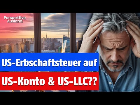STEUERFALLE: US-Erbschaftsteuer auf US-Kontoguthaben & Vermögen deiner US LLC??