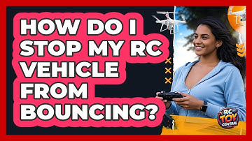 How Do I Stop My RC Vehicle From Bouncing? - RC Toy Central