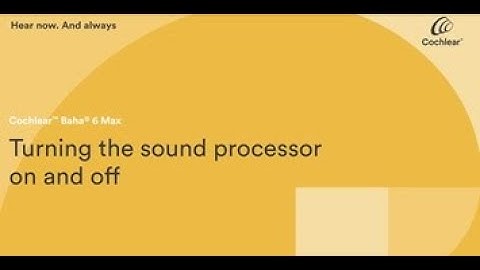 Baha 6 Max turning the sound processor on/off