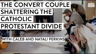 The Convert Couple Shattering the Catholic Protestant Divide (w/ Caleb and Natali Perkins)