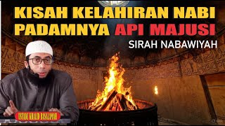 Padamnya Api Majusi Saat Kelahiran Nabi Ustadz Khalid Basalamah
