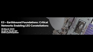Space Connect - E3 – Earthbound Foundations: Critical Networks Enabling LEO Constellations