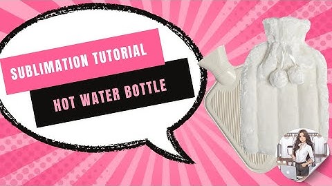 SUBLIMATION TUTORIAL HOT WATER BOTTLE EASY STEPS