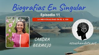 LA INDIVIDUALIDAD EN EL SIGLO XXI  Biografías en Singular  Ep.  11  Sandra Bermejo