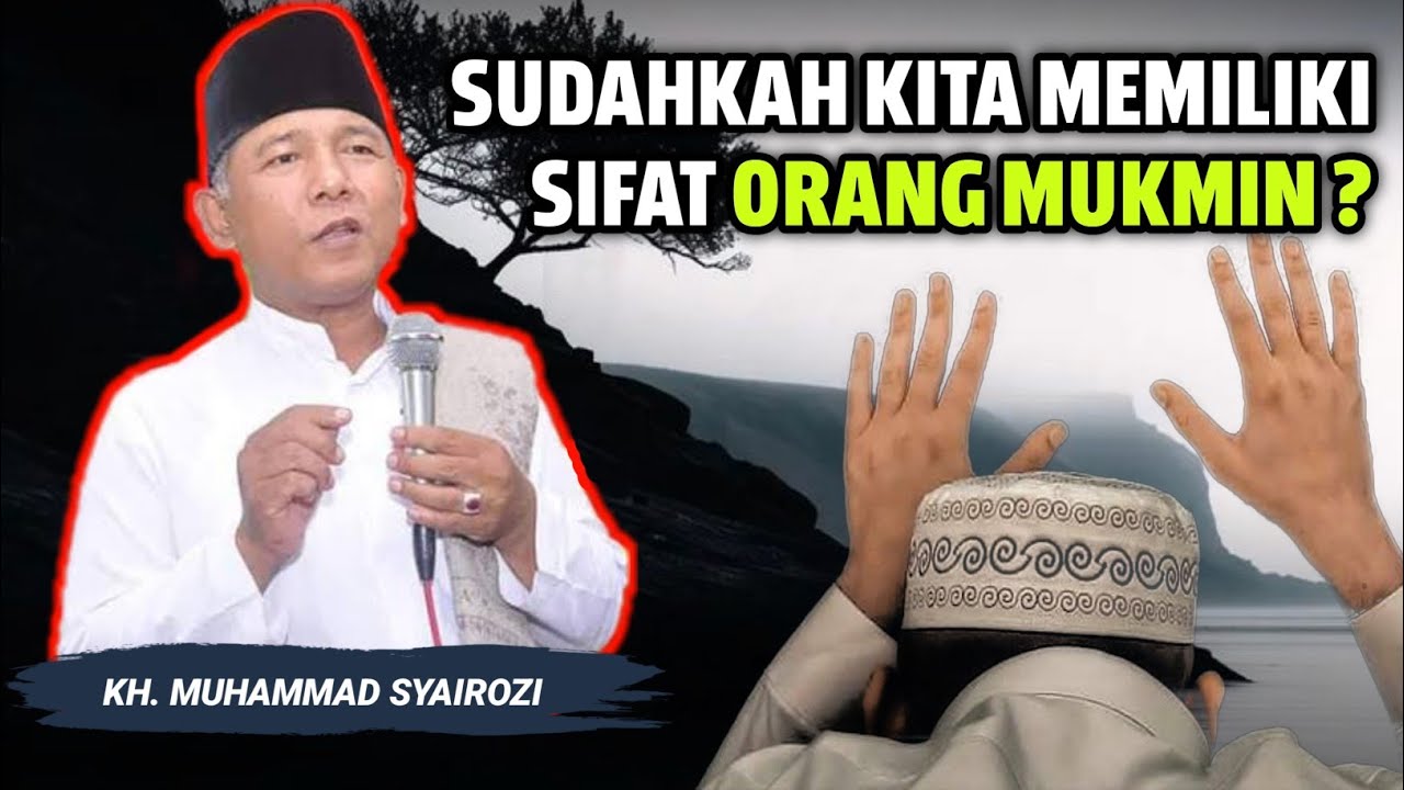 Sifat-Sifat Mulia yang Melekat pada Orang Mukmin - KH. Syairozi