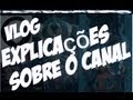 Vlog:Explicações sobre o Canal