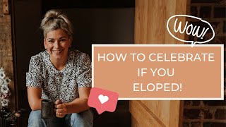 How To Celebrate If You Eloped