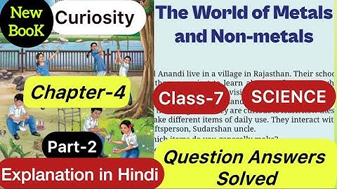 Class 7 Science | Chapter 4 | The World of metals and non metals | Question Answers |Curiosity NCERT