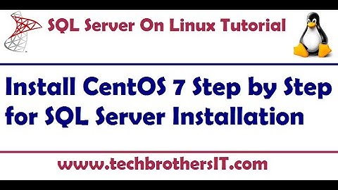 How to Install Linux CentOS 7 for SQL Server Installation - SQL Server on Linux Tutorial