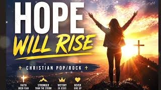 Hope Will Rise ✨ | Powerful Christian Pop Rock Anthem of Faith & Victory