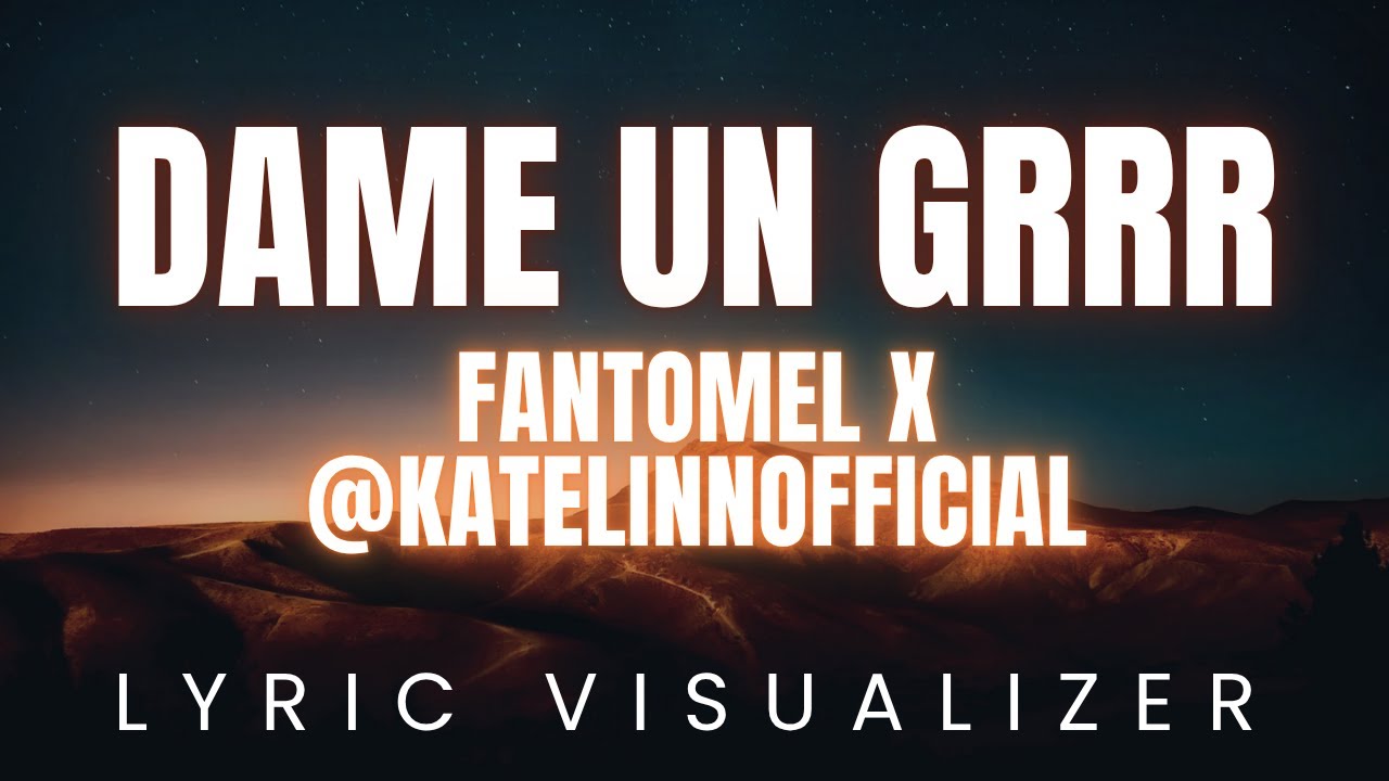 Fantomel x @KateLinnOfficial - Dame Un Grrr | LYRIC VISUALIZER Fantomel x @KateLinnOfficial - Dame Un Grrr | LYRIC VISUALIZER