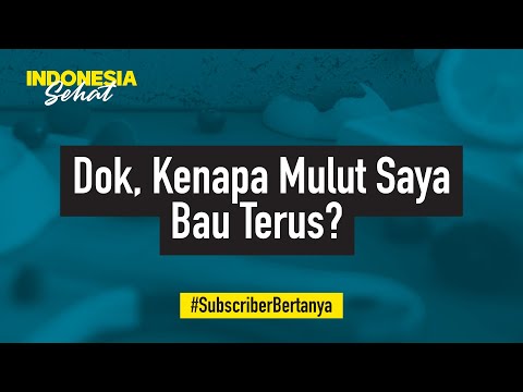 Kenapa Mulut Saya Bau Terus? | Indonesia Sehat