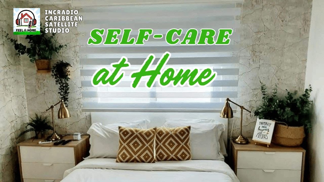 Self-Care at Home | Feel at Home | Caribbean Satellite Studio