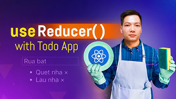Todo App with useReducer() hook | Hiểu rõ hơn về useReducer()